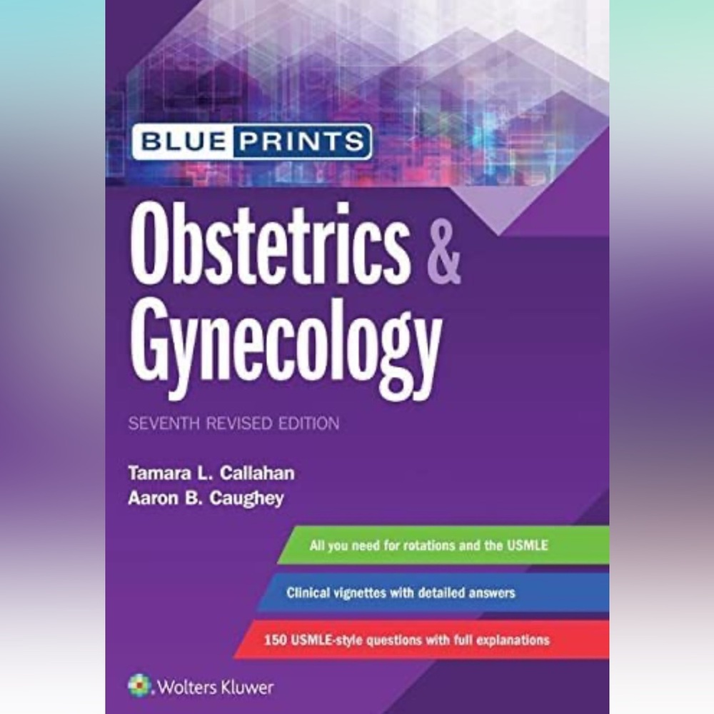 Dr. Tamara Callahan M.D.
Blueprints Obstetrics & Gynecology 
7th Edition